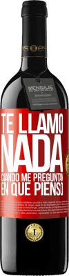 39,95 € Envío gratis | Vino Tinto Edición RED MBE Reserva Te llamo nada cuando me preguntan en qué pienso Etiqueta Roja. Etiqueta personalizable Reserva 12 Meses Cosecha 2014 Tempranillo