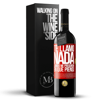 «Te llamo nada cuando me preguntan en qué pienso» Edición RED MBE Reserva