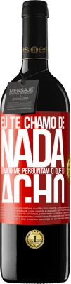 39,95 € Envio grátis | Vinho tinto Edição RED MBE Reserva Eu te chamo de nada quando me perguntam o que eu acho Etiqueta Vermelha. Etiqueta personalizável Reserva 12 Meses Colheita 2015 Tempranillo