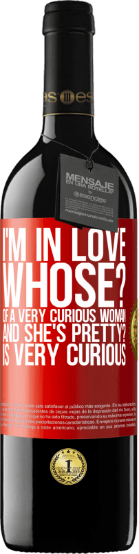 39,95 € Free Shipping | Red Wine RED Edition MBE Reserve I'm in love. Whose? Of a very curious woman. And she's pretty? Is very curious Red Label. Customizable label Reserve 12 Months Harvest 2015 Tempranillo