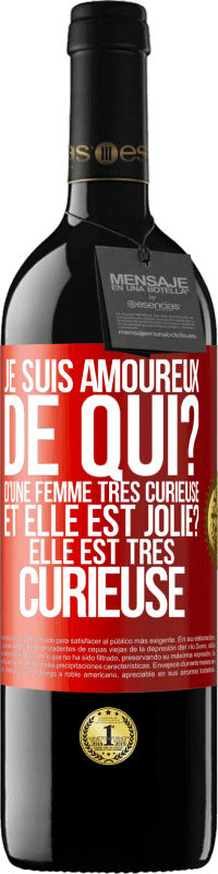 39,95 € Envoi gratuit | Vin rouge Édition RED MBE Réserve Je suis amoureux. De qui? D'une femme très curieuse. Et elle est jolie? Elle est très curieuse Étiquette Rouge. Étiquette personnalisable Réserve 12 Mois Récolte 2015 Tempranillo