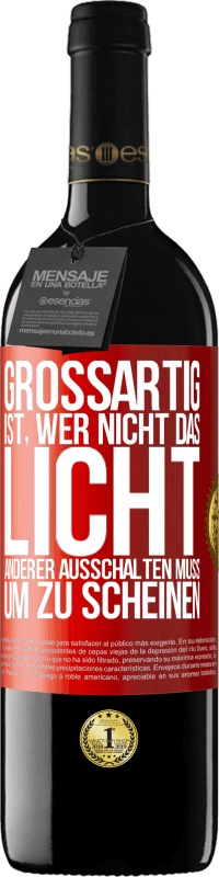 39,95 € Kostenloser Versand | Rotwein RED Ausgabe MBE Reserve Großartig ist, wer nicht das Licht anderer ausschalten muss, um zu scheinen Rote Markierung. Anpassbares Etikett Reserve 12 Monate Ernte 2015 Tempranillo