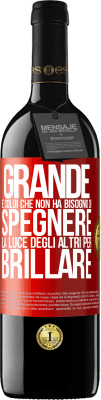 39,95 € Spedizione Gratuita | Vino rosso Edizione RED MBE Riserva Grande è colui che non ha bisogno di spegnere la luce degli altri per brillare Etichetta Rossa. Etichetta personalizzabile Riserva 12 Mesi Raccogliere 2015 Tempranillo