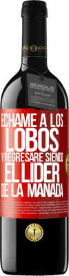 39,95 € Envío gratis | Vino Tinto Edición RED MBE Reserva Échame a los lobos y regresaré siendo el lider de la manada Etiqueta Roja. Etiqueta personalizable Reserva 12 Meses Cosecha 2015 Tempranillo