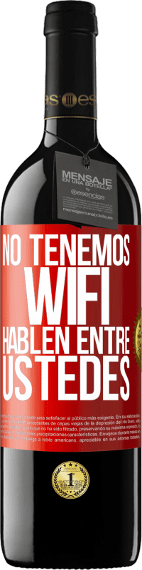 39,95 € Envío gratis | Vino Tinto Edición RED MBE Reserva No tenemos WiFi, hablen entre ustedes Etiqueta Roja. Etiqueta personalizable Reserva 12 Meses Cosecha 2015 Tempranillo