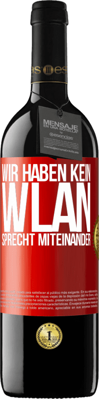 39,95 € Kostenloser Versand | Rotwein RED Ausgabe MBE Reserve Wir haben kein WLAN, sprecht miteinander Rote Markierung. Anpassbares Etikett Reserve 12 Monate Ernte 2015 Tempranillo