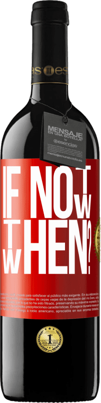 39,95 € Free Shipping | Red Wine RED Edition MBE Reserve If Not Now, then When? Red Label. Customizable label Reserve 12 Months Harvest 2014 Tempranillo