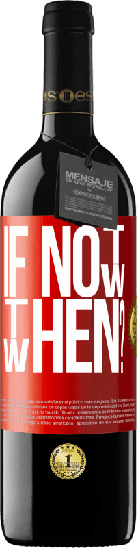 39,95 € Free Shipping | Red Wine RED Edition MBE Reserve If Not Now, then When? Red Label. Customizable label Reserve 12 Months Harvest 2015 Tempranillo