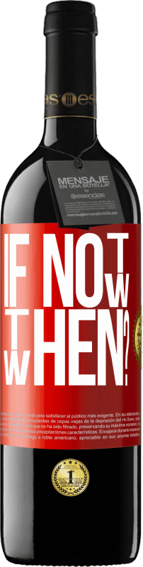 39,95 € Envio grátis | Vinho tinto Edição RED MBE Reserva If Not Now, then When? Etiqueta Vermelha. Etiqueta personalizável Reserva 12 Meses Colheita 2015 Tempranillo