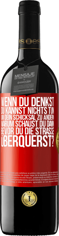 39,95 € Kostenloser Versand | Rotwein RED Ausgabe MBE Reserve Wenn du denkst, du kannst nichts tun, um dein Schicksal zu ändern, warum schaust du dann bevor du die Straße überquerst? Rote Markierung. Anpassbares Etikett Reserve 12 Monate Ernte 2015 Tempranillo