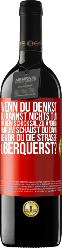 39,95 € Kostenloser Versand | Rotwein RED Ausgabe MBE Reserve Wenn du denkst, du kannst nichts tun, um dein Schicksal zu ändern, warum schaust du dann bevor du die Straße überquerst? Rote Markierung. Anpassbares Etikett Reserve 12 Monate Ernte 2016 Tempranillo