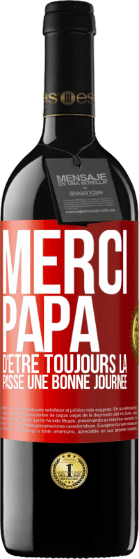 39,95 € Envoi gratuit | Vin rouge Édition RED MBE Réserve Merci papa d'être toujours là. Passe une bonne journée Étiquette Rouge. Étiquette personnalisable Réserve 12 Mois Récolte 2014 Tempranillo