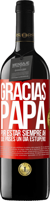 39,95 € Envío gratis | Vino Tinto Edición RED MBE Reserva Gracias papá, por estar siempre ahí. Que pases un día estupendo Etiqueta Roja. Etiqueta personalizable Reserva 12 Meses Cosecha 2015 Tempranillo