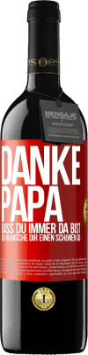 39,95 € Kostenloser Versand | Rotwein RED Ausgabe MBE Reserve Danke, Papa, dass du immer da bist. Ich wünsche dir einen schönen Tag Rote Markierung. Anpassbares Etikett Reserve 12 Monate Ernte 2016 Tempranillo