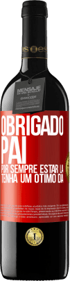 39,95 € Envio grátis | Vinho tinto Edição RED MBE Reserva Obrigado pai, por sempre estar lá. Tenha um ótimo dia Etiqueta Vermelha. Etiqueta personalizável Reserva 12 Meses Colheita 2014 Tempranillo