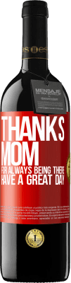 39,95 € Free Shipping | Red Wine RED Edition MBE Reserve Thanks mom, for always being there. Have a great day Red Label. Customizable label Reserve 12 Months Harvest 2014 Tempranillo
