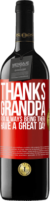 39,95 € Free Shipping | Red Wine RED Edition MBE Reserve Thanks grandpa, for always being there. Have a great day Red Label. Customizable label Reserve 12 Months Harvest 2016 Tempranillo