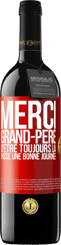 39,95 € Envoi gratuit | Vin rouge Édition RED MBE Réserve Merci grand-père d'être toujours là. Passe une bonne journée Étiquette Rouge. Étiquette personnalisable Réserve 12 Mois Récolte 2015 Tempranillo