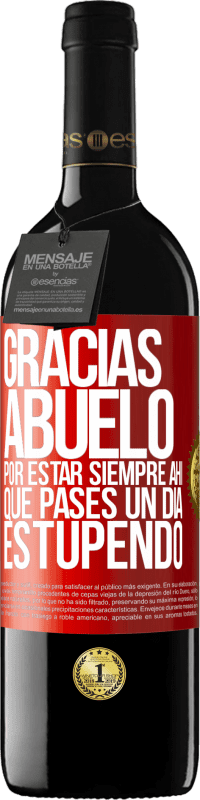 39,95 € Envío gratis | Vino Tinto Edición RED MBE Reserva Gracias abuelo, por estar siempre ahí. Que pases un día estupendo Etiqueta Roja. Etiqueta personalizable Reserva 12 Meses Cosecha 2015 Tempranillo