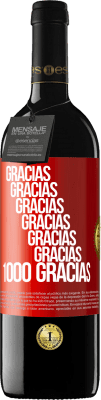 39,95 € Envío gratis | Vino Tinto Edición RED MBE Reserva Gracias, Gracias, Gracias, Gracias, Gracias, Gracias 1000 Gracias! Etiqueta Roja. Etiqueta personalizable Reserva 12 Meses Cosecha 2014 Tempranillo