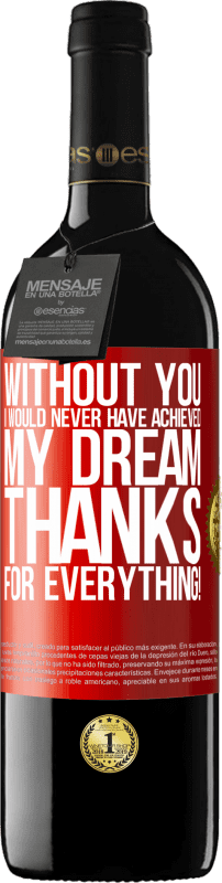 39,95 € Free Shipping | Red Wine RED Edition MBE Reserve Without you I would never have achieved my dream. Thanks for everything! Red Label. Customizable label Reserve 12 Months Harvest 2014 Tempranillo