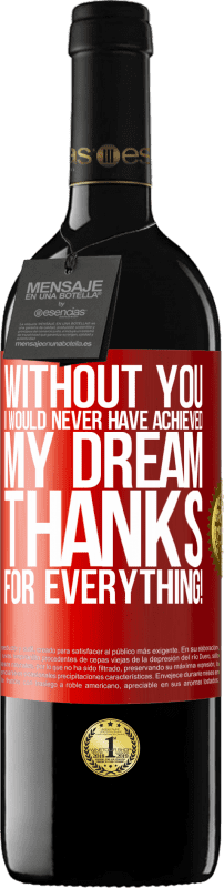 39,95 € Free Shipping | Red Wine RED Edition MBE Reserve Without you I would never have achieved my dream. Thanks for everything! Red Label. Customizable label Reserve 12 Months Harvest 2015 Tempranillo