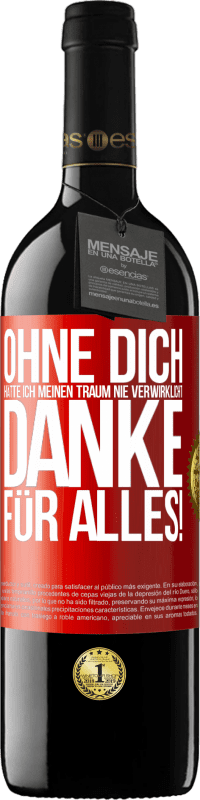 39,95 € Kostenloser Versand | Rotwein RED Ausgabe MBE Reserve Ohne dich hätte ich meinen Traum nie verwirklicht. Danke für alles! Rote Markierung. Anpassbares Etikett Reserve 12 Monate Ernte 2015 Tempranillo