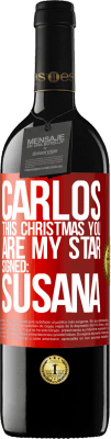 39,95 € Free Shipping | Red Wine RED Edition MBE Reserve Carlos, this Christmas you are my star. Signed: Susana Red Label. Customizable label Reserve 12 Months Harvest 2015 Tempranillo