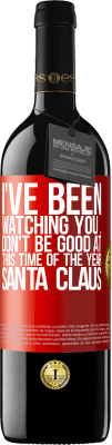 39,95 € Free Shipping | Red Wine RED Edition MBE Reserve I've been watching you ... Don't be good at this time of the year. Santa Claus Red Label. Customizable label Reserve 12 Months Harvest 2015 Tempranillo