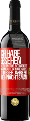 39,95 € Kostenloser Versand | Rotwein RED Ausgabe MBE Reserve Ich habe gesehen, wie du andere beobachtest. Mach nicht einen auf gut sein zu dieser Jahrezeit, Weihnachtsmann Rote Markierung. Anpassbares Etikett Reserve 12 Monate Ernte 2014 Tempranillo