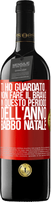 39,95 € Spedizione Gratuita | Vino rosso Edizione RED MBE Riserva Ti ho guardato ... Non fare il bravo in questo periodo dell'anno. Babbo Natale Etichetta Rossa. Etichetta personalizzabile Riserva 12 Mesi Raccogliere 2014 Tempranillo