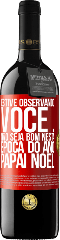 39,95 € Envio grátis | Vinho tinto Edição RED MBE Reserva Estive observando você ... Não seja bom nesta época do ano. Papai Noel Etiqueta Vermelha. Etiqueta personalizável Reserva 12 Meses Colheita 2016 Tempranillo