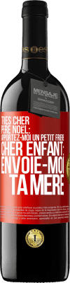 39,95 € Envoi gratuit | Vin rouge Édition RED MBE Réserve Très cher Père Noël: Apportez-moi un petit frère. Cher enfant: envoie-moi ta mère Étiquette Rouge. Étiquette personnalisable Réserve 12 Mois Récolte 2015 Tempranillo