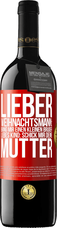 39,95 € Kostenloser Versand | Rotwein RED Ausgabe MBE Reserve Lieber Weihnachtsmann: Bring mir einen kleinen Bruder. Liebes Kind: schick mir deine Mutter Rote Markierung. Anpassbares Etikett Reserve 12 Monate Ernte 2015 Tempranillo