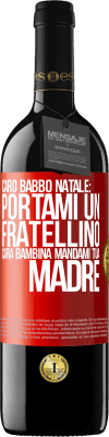 39,95 € Spedizione Gratuita | Vino rosso Edizione RED MBE Riserva Caro Babbo Natale: portami un fratellino. Cara bambina, mandami tua madre Etichetta Rossa. Etichetta personalizzabile Riserva 12 Mesi Raccogliere 2015 Tempranillo