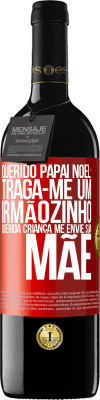 39,95 € Envio grátis | Vinho tinto Edição RED MBE Reserva Querido Papai Noel: Traga-me um irmãozinho. Querida criança, me envie sua mãe Etiqueta Vermelha. Etiqueta personalizável Reserva 12 Meses Colheita 2014 Tempranillo