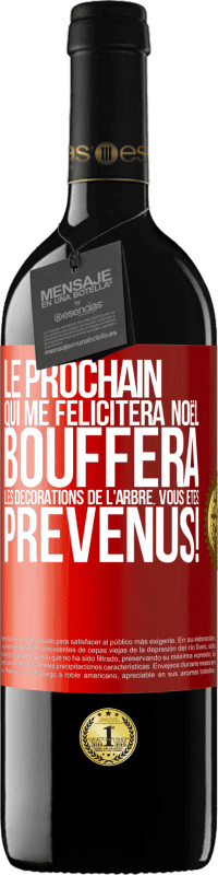 39,95 € Envoi gratuit | Vin rouge Édition RED MBE Réserve Le prochain qui me félicitera Noël, bouffera les décorations de l'arbre. Vous êtes prévenus! Étiquette Rouge. Étiquette personnalisable Réserve 12 Mois Récolte 2015 Tempranillo