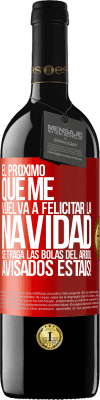 39,95 € Envío gratis | Vino Tinto Edición RED MBE Reserva El próximo que me vuelva a felicitar la navidad se traga las bolas del arbol. Avisados estáis! Etiqueta Roja. Etiqueta personalizable Reserva 12 Meses Cosecha 2016 Tempranillo