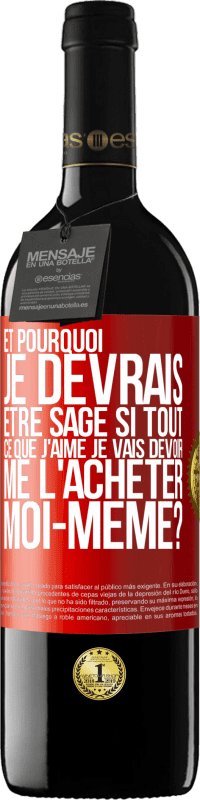 39,95 € Envoi gratuit | Vin rouge Édition RED MBE Réserve Et pourquoi je devrais être sage si tout ce que j'aime je vais devoir me l'acheter moi-même? Étiquette Rouge. Étiquette personnalisable Réserve 12 Mois Récolte 2016 Tempranillo
