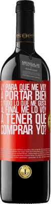 39,95 € Envío gratis | Vino Tinto Edición RED MBE Reserva ¿Y para qué me voy a portar bien si todo lo que me gusta al final me lo voy a tener que comprar yo? Etiqueta Roja. Etiqueta personalizable Reserva 12 Meses Cosecha 2015 Tempranillo