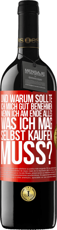 39,95 € Kostenloser Versand | Rotwein RED Ausgabe MBE Reserve Und warum sollte ich mich gut benehmen, wenn ich am Ende alles, was ich mag, selbst kaufen muss? Rote Markierung. Anpassbares Etikett Reserve 12 Monate Ernte 2015 Tempranillo