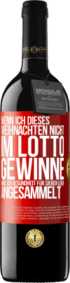 39,95 € Kostenloser Versand | Rotwein RED Ausgabe MBE Reserve Wenn ich dieses Weihnachten nicht im Lotto gewinne, habe ich Gesundheit für sieben Leben angesammelt Rote Markierung. Anpassbares Etikett Reserve 12 Monate Ernte 2015 Tempranillo