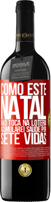 39,95 € Envio grátis | Vinho tinto Edição RED MBE Reserva Como este Natal não toca na loteria, acumularei saúde por sete vidas Etiqueta Vermelha. Etiqueta personalizável Reserva 12 Meses Colheita 2015 Tempranillo