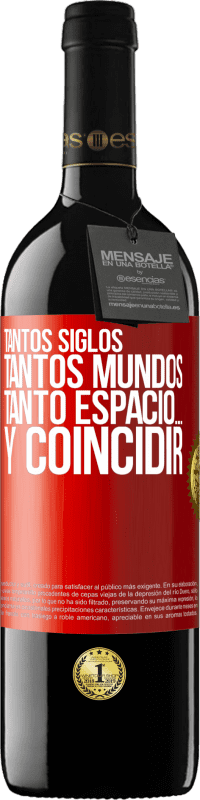 39,95 € Envío gratis | Vino Tinto Edición RED MBE Reserva Tantos siglos, tantos mundos, tanto espacio… y coincidir Etiqueta Roja. Etiqueta personalizable Reserva 12 Meses Cosecha 2015 Tempranillo