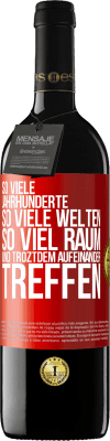 39,95 € Kostenloser Versand | Rotwein RED Ausgabe MBE Reserve So viele Jahrhunderte, so viele Welten, so viel Raum... und troztdem aufeinander treffen Rote Markierung. Anpassbares Etikett Reserve 12 Monate Ernte 2016 Tempranillo