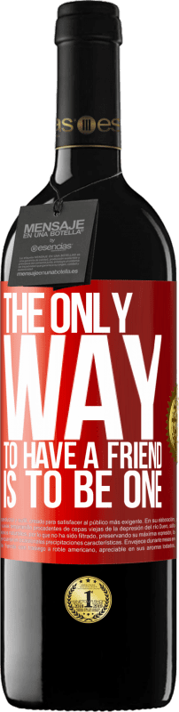 39,95 € Free Shipping | Red Wine RED Edition MBE Reserve The only way to have a friend is to be one Red Label. Customizable label Reserve 12 Months Harvest 2015 Tempranillo