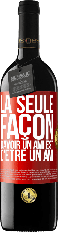 39,95 € Envoi gratuit | Vin rouge Édition RED MBE Réserve La seule façon d'avoir un ami est d'être un ami Étiquette Rouge. Étiquette personnalisable Réserve 12 Mois Récolte 2015 Tempranillo