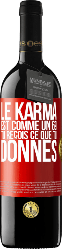 39,95 € Envoi gratuit | Vin rouge Édition RED MBE Réserve Le karma est comme un 69 tu reçois ce que tu donnes Étiquette Rouge. Étiquette personnalisable Réserve 12 Mois Récolte 2015 Tempranillo