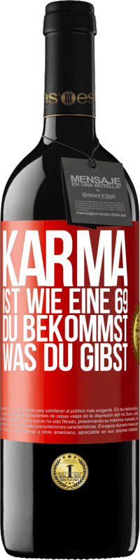 39,95 € Kostenloser Versand | Rotwein RED Ausgabe MBE Reserve Karma ist wie eine 69, du bekommst was du gibst Rote Markierung. Anpassbares Etikett Reserve 12 Monate Ernte 2014 Tempranillo