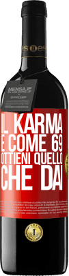 39,95 € Spedizione Gratuita | Vino rosso Edizione RED MBE Riserva Il karma è come 69, ottieni quello che dai Etichetta Rossa. Etichetta personalizzabile Riserva 12 Mesi Raccogliere 2015 Tempranillo